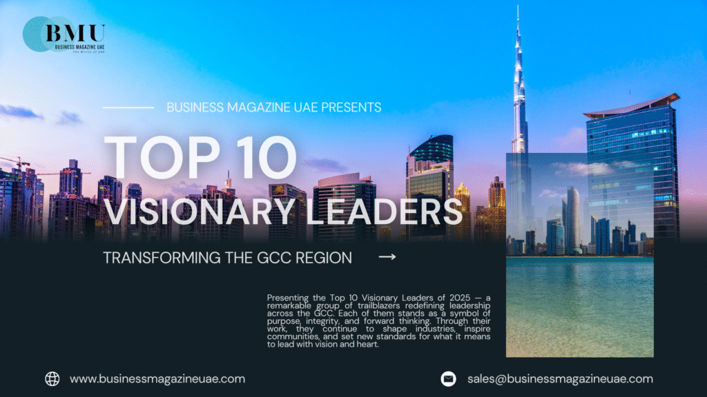 Top 10 Visionary Leaders Transforming the GCC Region