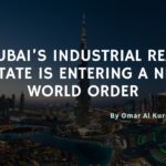 dubai's industrial real estate is entering a new world order