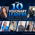 Top 10 Visionary Leaders Quietly Making Waves